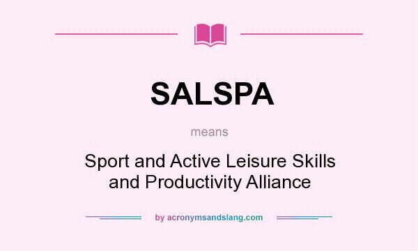 What does SALSPA mean? It stands for Sport and Active Leisure Skills and Productivity Alliance