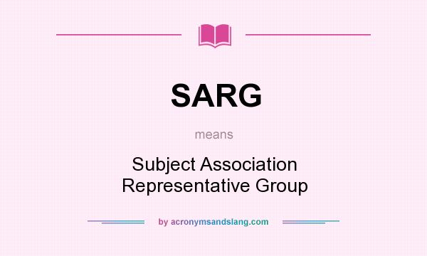 What does SARG mean? It stands for Subject Association Representative Group