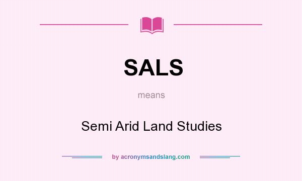 What does SALS mean? It stands for Semi Arid Land Studies
