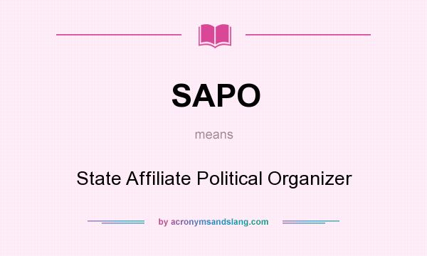 What does SAPO mean? It stands for State Affiliate Political Organizer