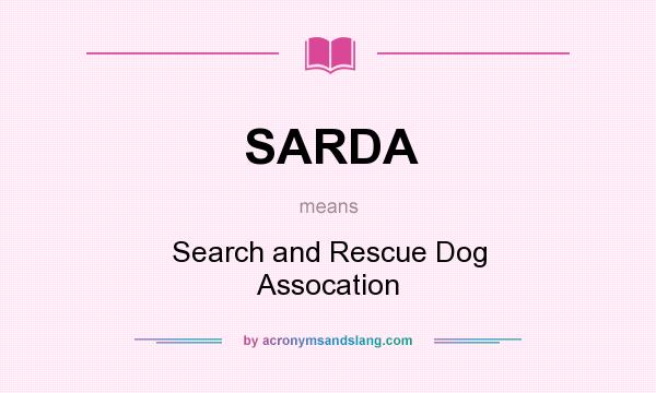 What does SARDA mean? It stands for Search and Rescue Dog Assocation