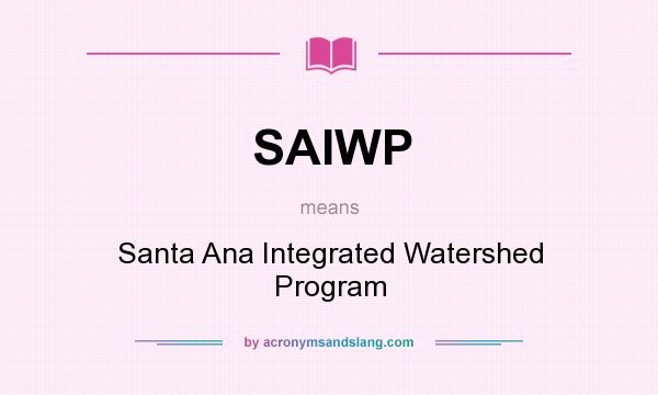 What does SAIWP mean? It stands for Santa Ana Integrated Watershed Program