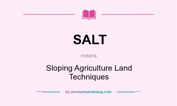 What does SALT mean? It stands for Sloping Agriculture Land Techniques