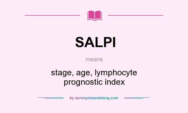 What does SALPI mean? It stands for stage, age, lymphocyte prognostic index