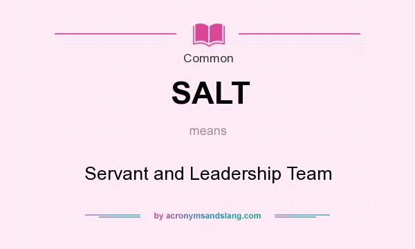 What does SALT mean? It stands for Servant and Leadership Team