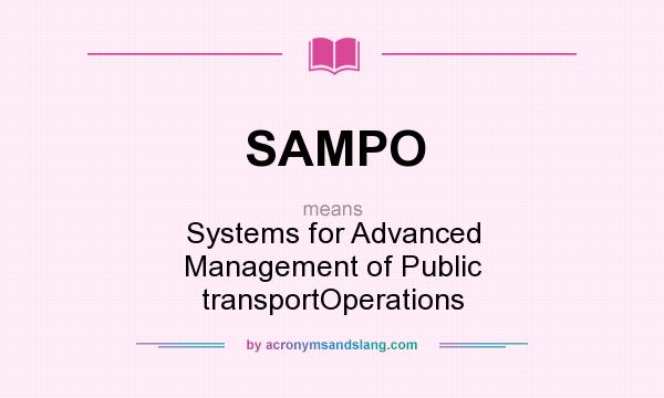 What does SAMPO mean? It stands for Systems for Advanced Management of Public transportOperations