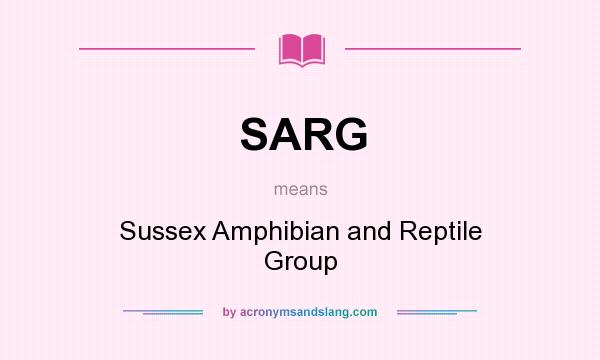 What does SARG mean? It stands for Sussex Amphibian and Reptile Group