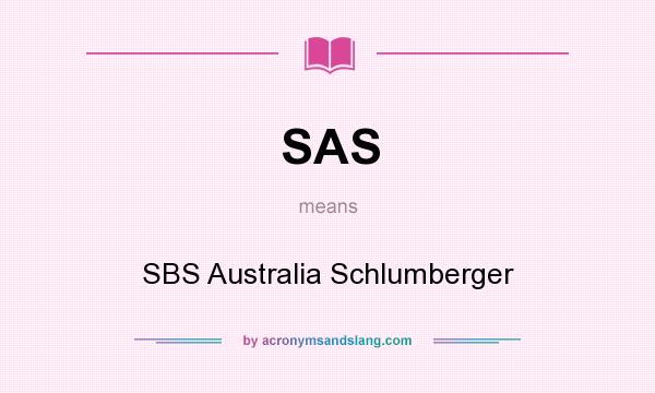 What does SAS mean? It stands for SBS Australia Schlumberger