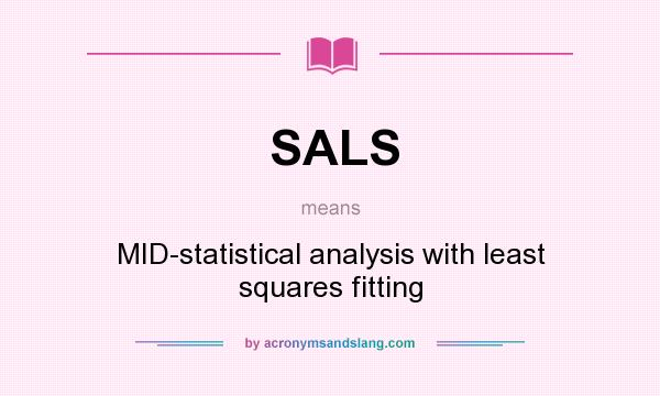 What does SALS mean? It stands for MID-statistical analysis with least squares fitting