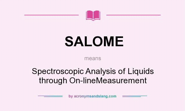 What does SALOME mean? It stands for Spectroscopic Analysis of Liquids through On-lineMeasurement