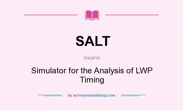 What does SALT mean? It stands for Simulator for the Analysis of LWP Timing