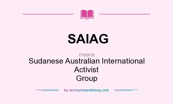 What does SAIAG mean? It stands for Sudanese Australian International Activist Group