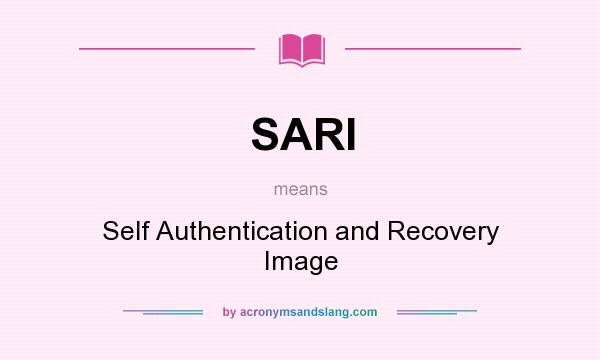 What does SARI mean? It stands for Self Authentication and Recovery Image