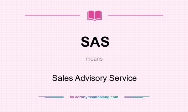 What does SAS mean? It stands for Sales Advisory Service