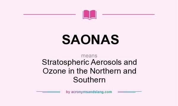 What does SAONAS mean? It stands for Stratospheric Aerosols and Ozone in the Northern and Southern