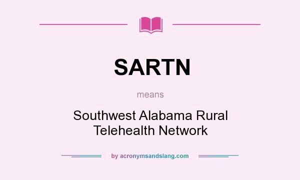 What does SARTN mean? It stands for Southwest Alabama Rural Telehealth Network