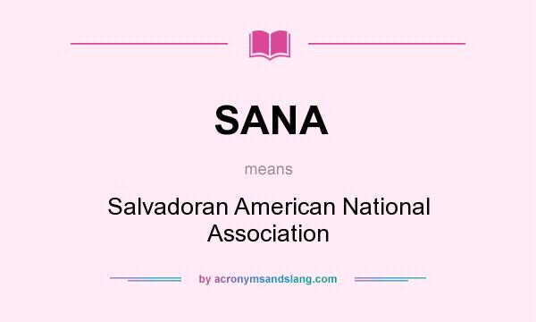 What does SANA mean? It stands for Salvadoran American National Association