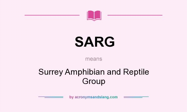What does SARG mean? It stands for Surrey Amphibian and Reptile Group