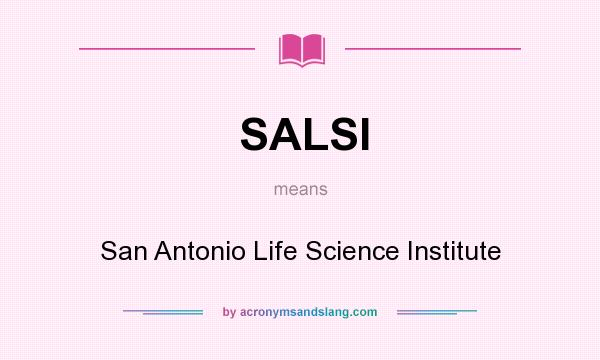 What does SALSI mean? It stands for San Antonio Life Science Institute