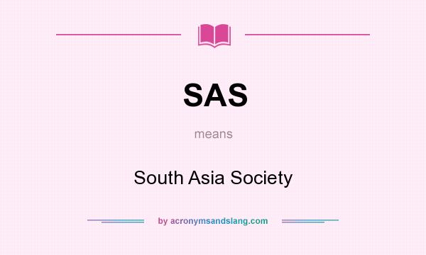 What does SAS mean? It stands for South Asia Society