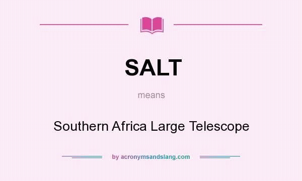 What does SALT mean? It stands for Southern Africa Large Telescope