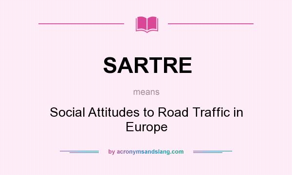 What does SARTRE mean? It stands for Social Attitudes to Road Traffic in Europe