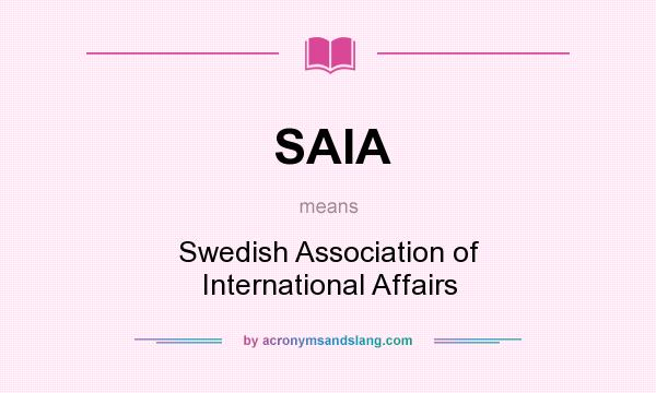 What does SAIA mean? It stands for Swedish Association of International Affairs