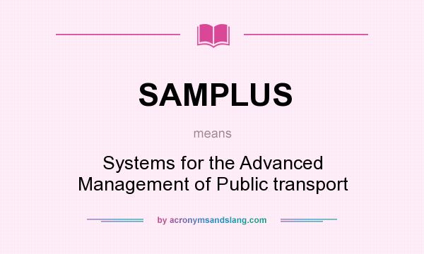 What does SAMPLUS mean? It stands for Systems for the Advanced Management of Public transport