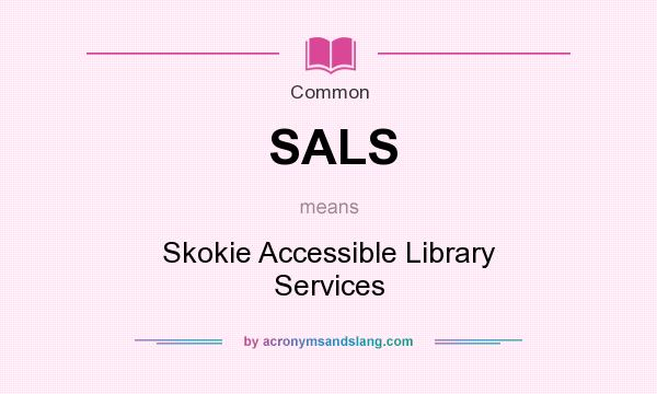 What does SALS mean? It stands for Skokie Accessible Library Services