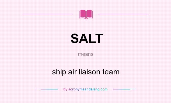 What does SALT mean? It stands for ship air liaison team