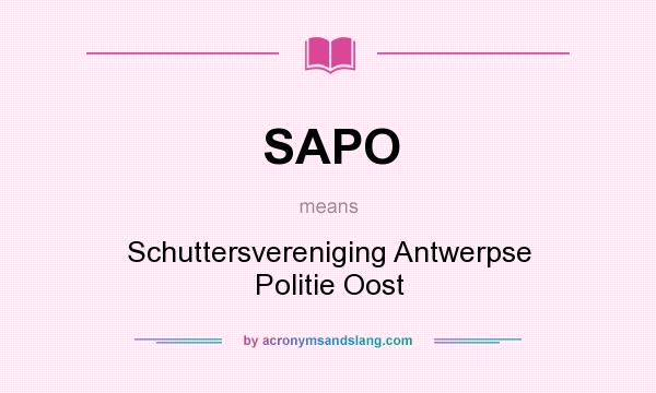 What does SAPO mean? It stands for Schuttersvereniging Antwerpse Politie Oost