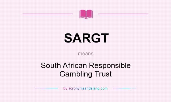 What does SARGT mean? It stands for South African Responsible Gambling Trust