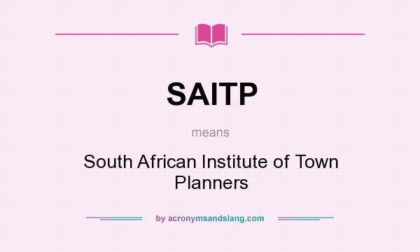 What does SAITP mean? It stands for South African Institute of Town Planners