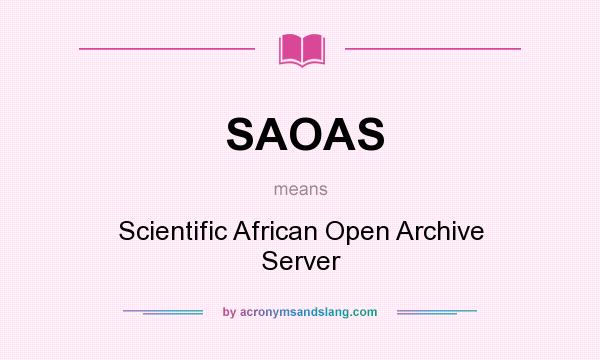 What does SAOAS mean? It stands for Scientific African Open Archive Server