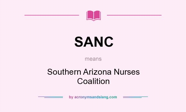What does SANC mean? It stands for Southern Arizona Nurses Coalition