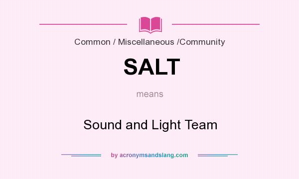 What does SALT mean? It stands for Sound and Light Team