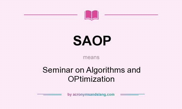 What does SAOP mean? It stands for Seminar on Algorithms and OPtimization
