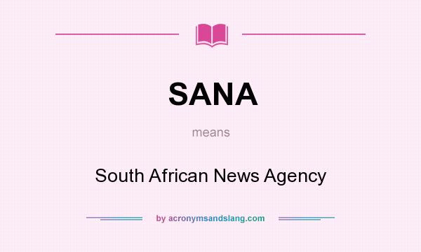 What does SANA mean? It stands for South African News Agency
