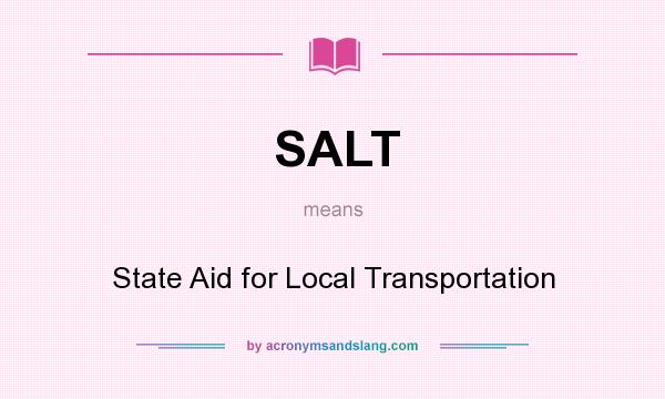 What does SALT mean? It stands for State Aid for Local Transportation