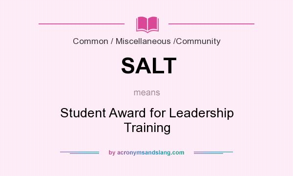 What does SALT mean? It stands for Student Award for Leadership Training