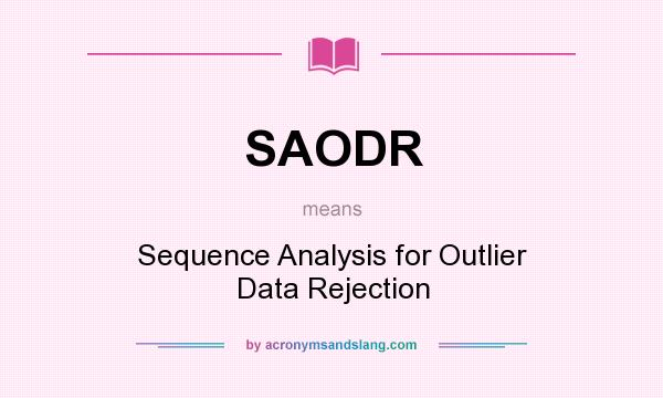 What does SAODR mean? It stands for Sequence Analysis for Outlier Data Rejection