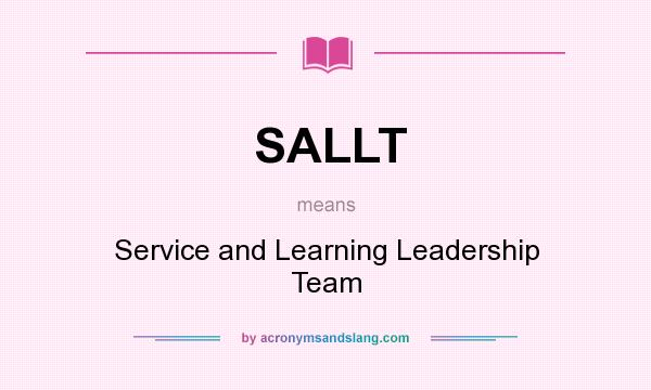 What does SALLT mean? It stands for Service and Learning Leadership Team