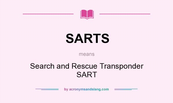 What does SARTS mean? It stands for Search and Rescue Transponder SART