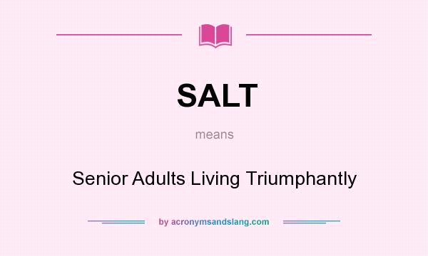 What does SALT mean? It stands for Senior Adults Living Triumphantly