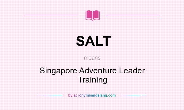 What does SALT mean? It stands for Singapore Adventure Leader Training