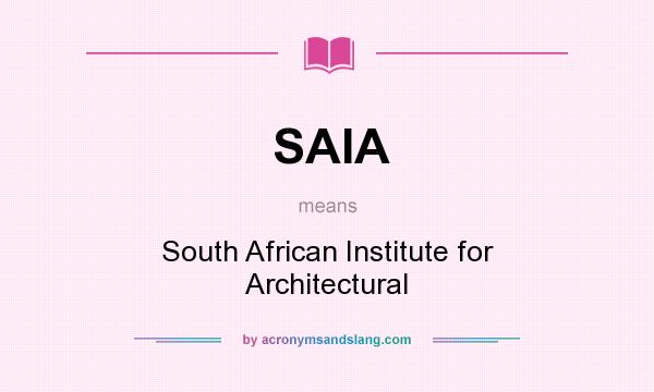 What does SAIA mean? It stands for South African Institute for Architectural