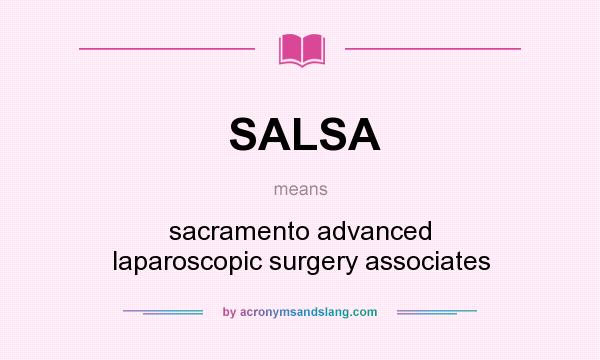 What does SALSA mean? It stands for sacramento advanced laparoscopic surgery associates