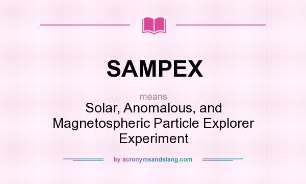 What does SAMPEX mean? It stands for Solar, Anomalous, and Magnetospheric Particle Explorer Experiment