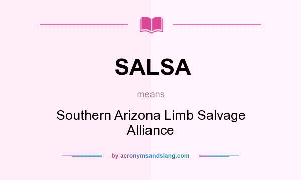 What does SALSA mean? It stands for Southern Arizona Limb Salvage Alliance