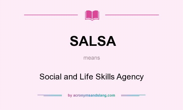 What does SALSA mean? It stands for Social and Life Skills Agency
